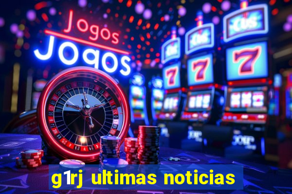 g1rj ultimas noticias